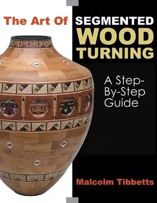 The Art of Segmented Wood Turning: A Step-by-Step Guide