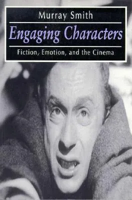 Engaging Characters: Fiction, Emotion, and the Cinema