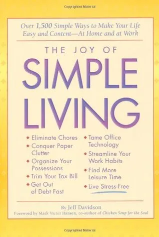 The Joy of Simple Living: Over 1,500 Simple Ways to Make Your Life Easy and Content-- At Home and At Work