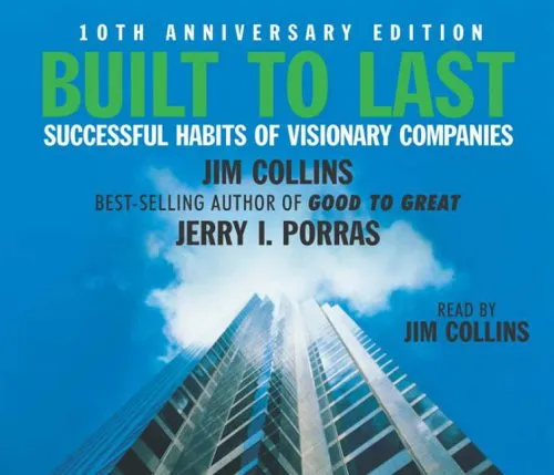 Built To Last: Successful Habits of Visionary Companies