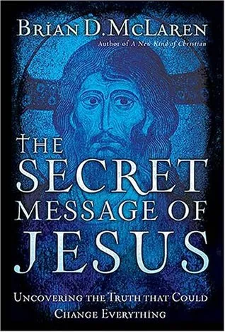 The Secret Message of Jesus: Uncovering the Truth That Could Change Everything