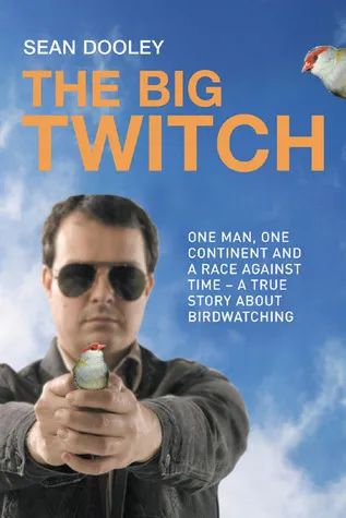 Big Twitch: One Man, One Continent, a Race Against Time: A True Story about Birdwatching