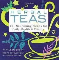 Herbal Teas: 101 Nourishing Blends for Daily Health  Vitality