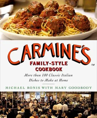 Carmine's Family-Style Cookbook: More Than 100 Classic Italian Dishes to Make at Home