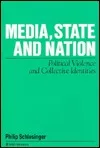 Media, State and Nation: Political Violence and Collective Identities