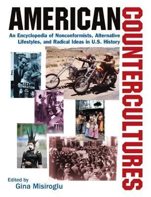 American Countercultures: An Encyclopedia of Nonconformists, Alternative Lifestyles, and Radical Ideas in U.S. History