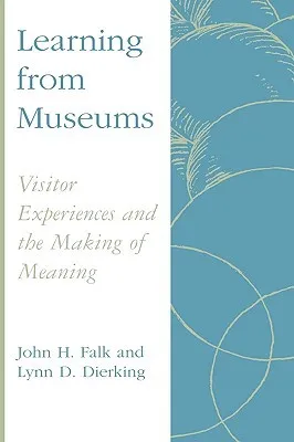 Learning from Museums: Visitor Experiences and the Making of Meaning