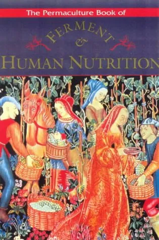 The Permaculture Book Of Ferment And Human Nutrition