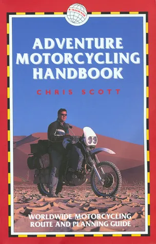 Adventure Motorcycling Handbook: Worldwide Motorcycling Route & Planning Guide