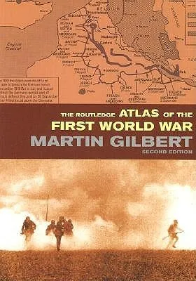 The Routledge Atlas of the First World War: The Complete History