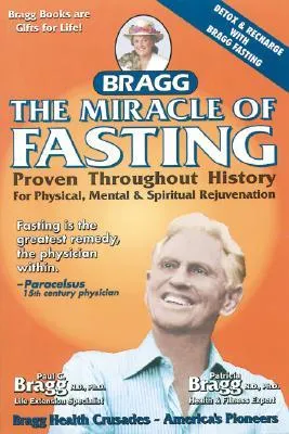 The Miracle of Fasting: Proven Throughout History for Physical, Mental, & Spiritual Rejuvenation