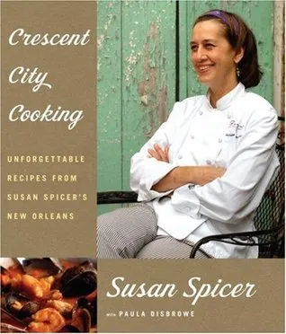 Crescent City Cooking: Unforgettable Recipes from Susan Spicer