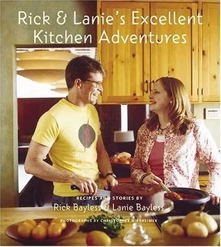 Rick & Lanie's Excellent Kitchen Adventures: Chef-Dad, Teenage Daughter, Recipes, and Stories