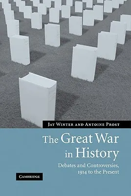 The Great War in History: Debates and Controversies, 1914 to the Present