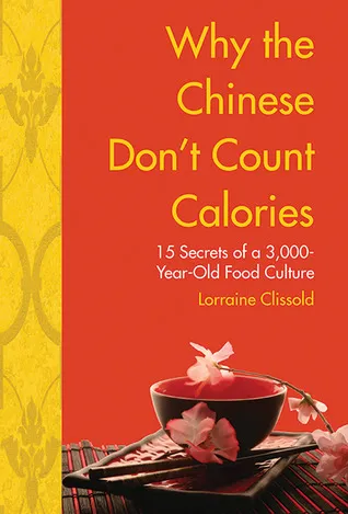 Why the Chinese Don't Count Calories: 15 Secrets from a 6,000-Year-Old Food Culture