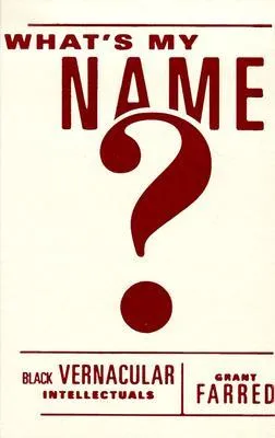 What's My Name: Black Vernacular Intellectuals