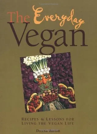 The Everyday Vegan: Recipes & Lessons for Living the Vegan Life