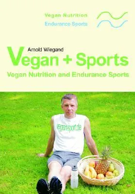 Vegan + Sports  .  Vegan Nutrition and Endurance Sports