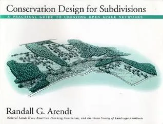 Conservation Design for Subdivisions: A Practical Guide To Creating Open Space Networks