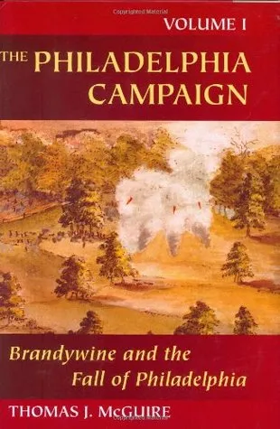 The Philadelphia Campaign: Volume I: Brandywine and the Fall of Philadelphia