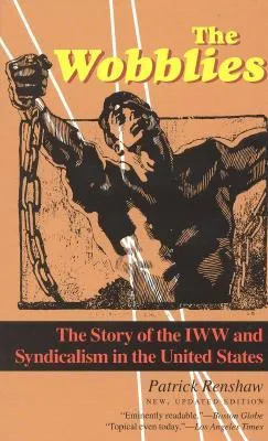 The Wobblies: The Story of the IWW & Syndicalism in the United States