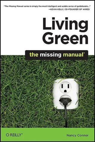 Living Green: The Missing Manual: The Missing Manual