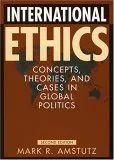 International Ethics: Concepts, Theories, and Cases in Global Politics