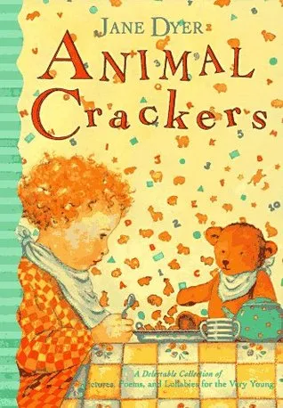 Animal Crackers: A Delectable Collection of Pictures, Poems, and Lullabies for the Very Young