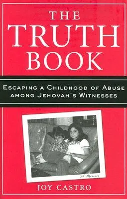 The Truth Book: Escaping a Childhood of Abuse Among Jehovah's Witnesses