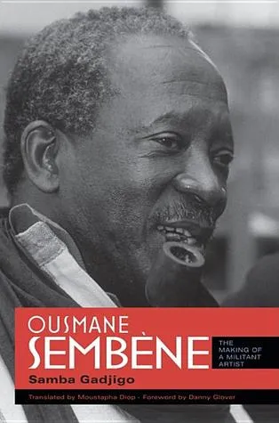 Ousmane Sembene: The Making of a Militant Artist