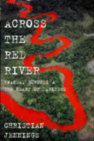 Across The Red River: Rwanda, Burundi and the Heart of Darkness