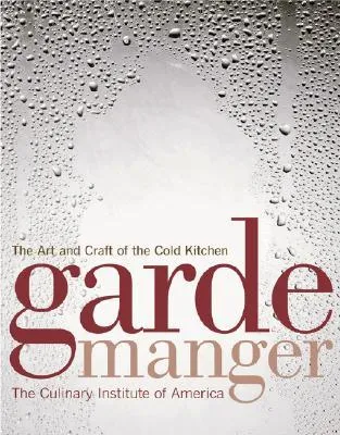 Garde Manger: The Art and Craft of the Cold Kitchen