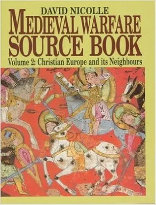 Medieval Warfare Source Book: Christian Europe and Its Neighbors (Medieval Warfare Source Book)