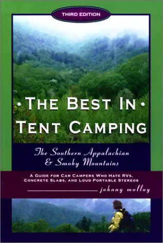 The Best in Tent Camping: Southern Appalchian and Smoky Mountains: A Guide for Car Campers Who Hate RVs, Concrete Slabs, and Loud Portable Stereos