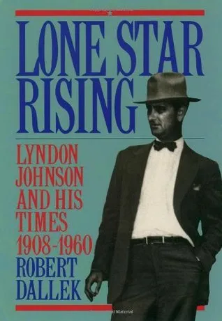 Lone Star Rising: Vol. 1: Lyndon Johnson and His Times, 1908-1960