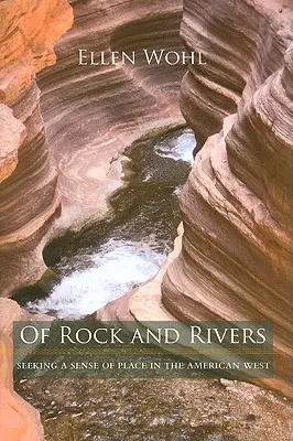 Of Rock and Rivers: Seeking a Sense of Place in the American West