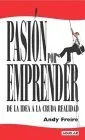 Pasion Por Emprender. de La Idea a la Cruda Realidad