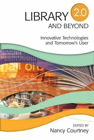 Library 2.0 and Beyond: Innovative Technologies and Tomorrow