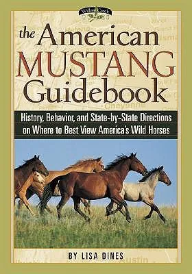 The American Mustang Guidebook: History, Behavior, and State-By-State Directions on Where to Best View America