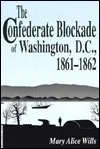 The Confederate Blockade of Washington, D.C., 1861-1862