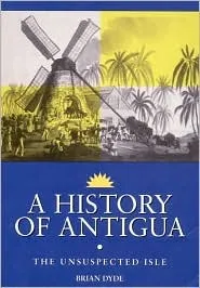 A History of Antigua: The Unsuspected Isle