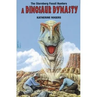 The Sternberg Fossil Hunters: A Dinosaur Dynasty