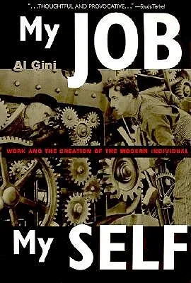 My Job, My Self: Work and the Creation of the Modern Individual