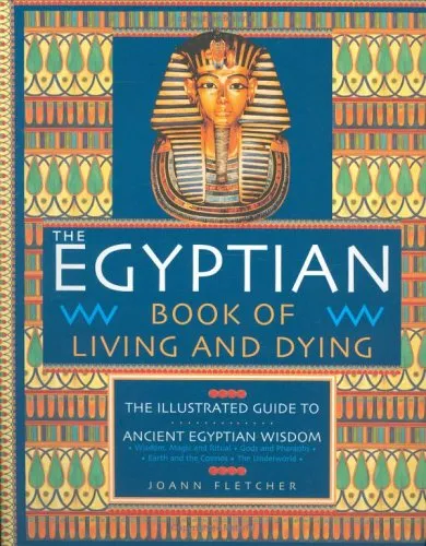 The Egyptian Book of Living and Dying: The Illustrated Guide to Ancient Egyptian Wisdom