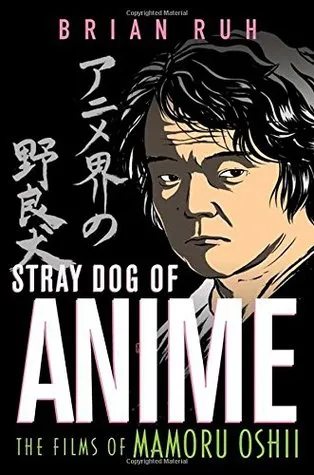 Stray Dog of Anime: The Films of Mamoru Oshii