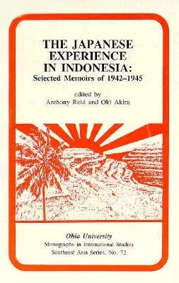 The Japanese Experience in Indonesia: Selected Memoirs of 1942-1945