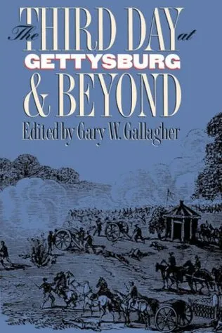 The Third Day at Gettysburg and Beyond