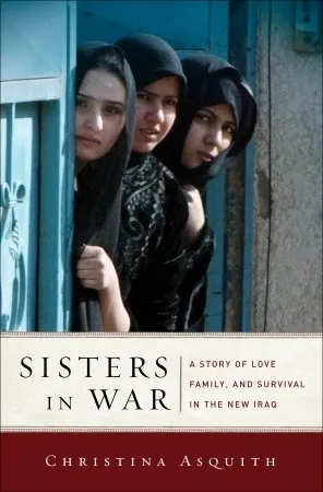 Sisters in War: A Story of Love, Family, and Survival in the New Iraq