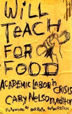 Will Teach For Food: Academic Labor in Crisis