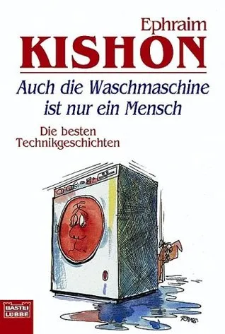 Auch die Waschmaschine ist nur ein Mensch : d. besten Technikgeschichten